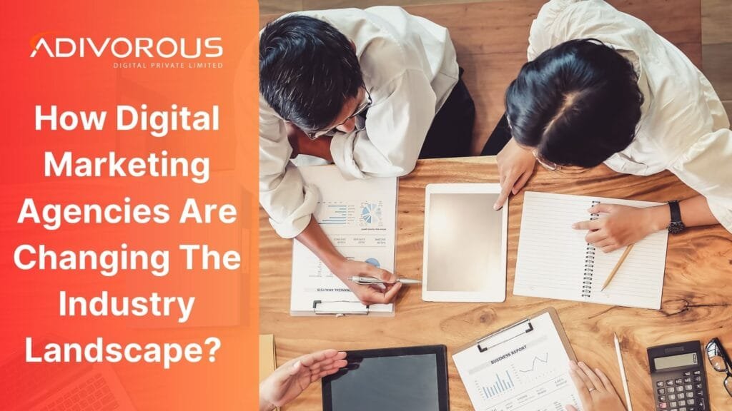 How Digital Marketing Agencies Are Changing the Industry Landscape