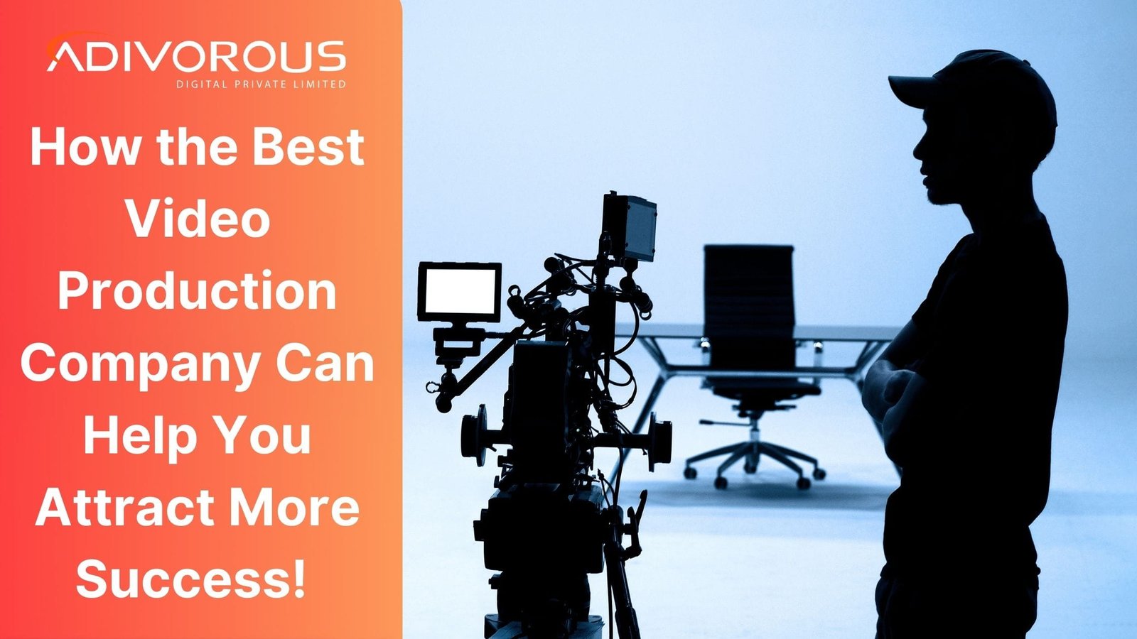 Best Video Production Company Can Help You Attract More Success! 