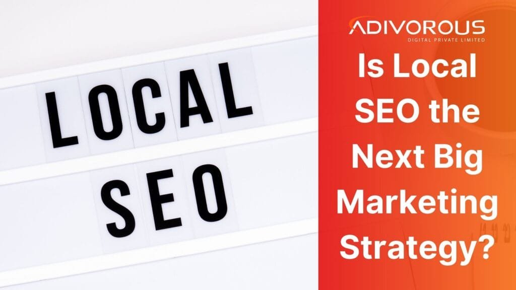 Is Local SEO the Next Big Marketing Strategy? Let Adivorous Answer!