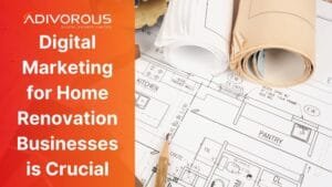 Digital Marketing for Home Renovation: Make Your Business Heard